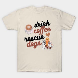 Drink Coffee Rescue Dogs T-Shirt